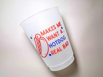 July 4th Party Cups  Makes Me Want a Hotdog Real Bad
