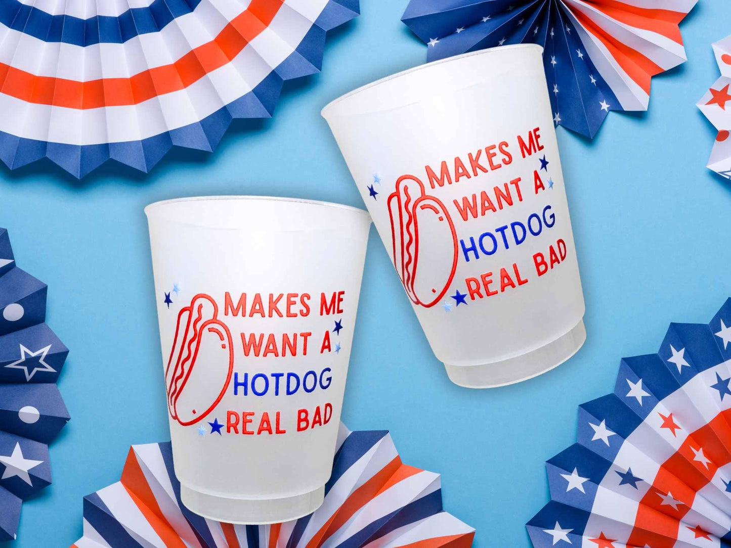 July 4th Party Cups  Makes Me Want a Hotdog Real Bad