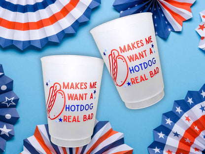July 4th Party Cups  Makes Me Want a Hotdog Real Bad